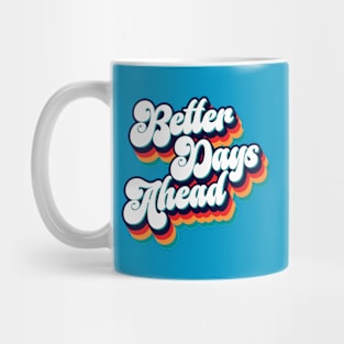 Better Days Ahead - Quote Mug